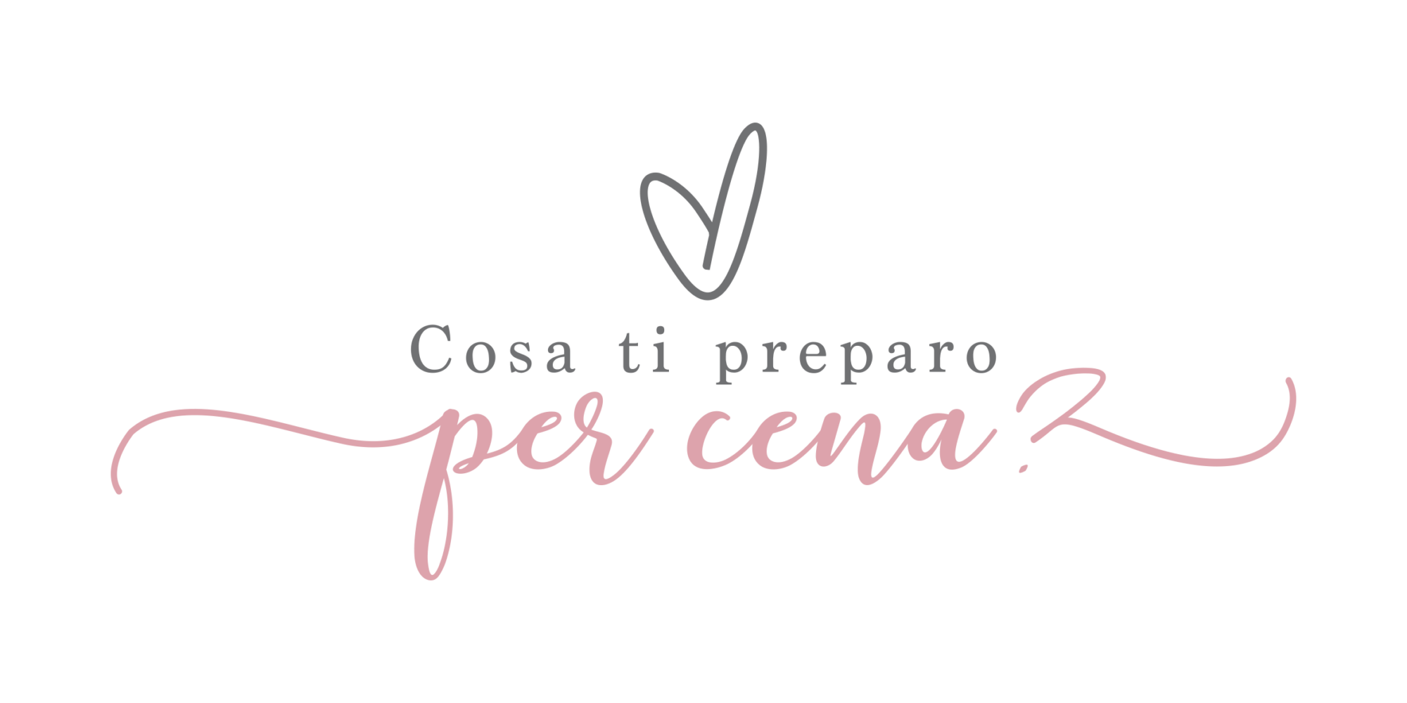 Cosa ti preparo per cena?